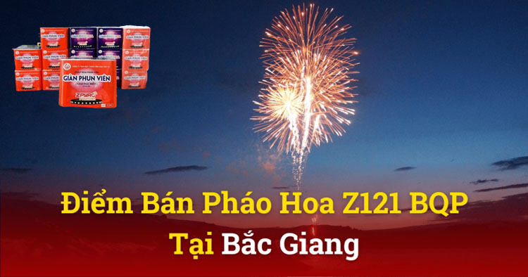 Cửa Hàng Pháo hoa Z121 Bộ Quốc Phòng tại Bắc Giang